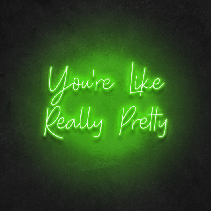 Your're Like Really Pretty Neon Sign