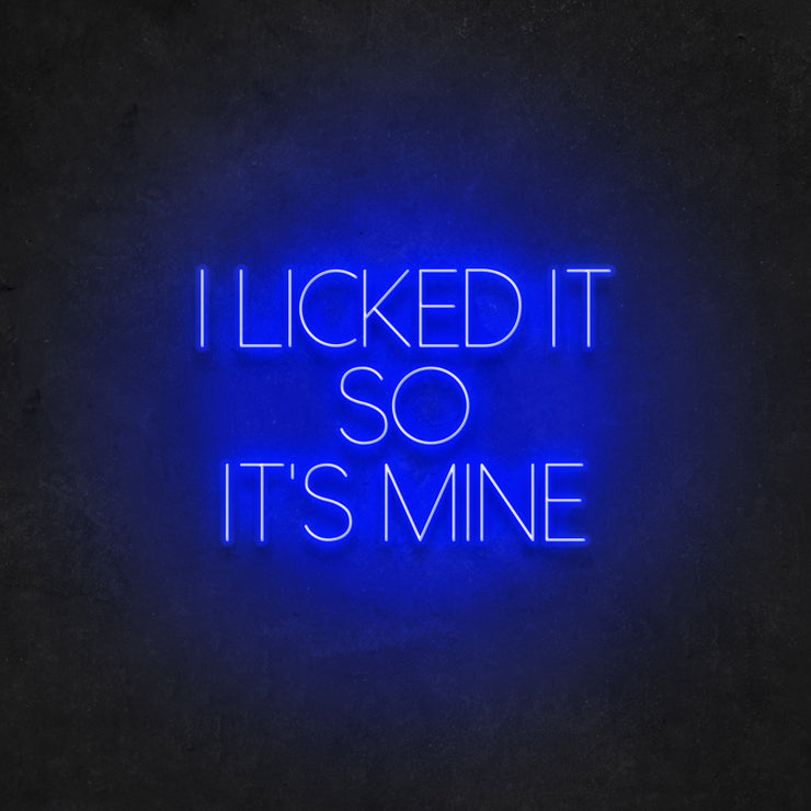 I Licked It So It's Mine Neon Sign