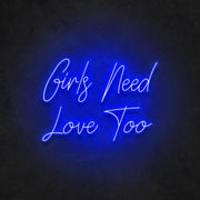 Girls Need Love Too Neon Sign