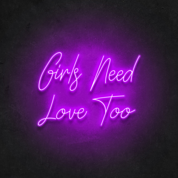 Girls Need Love Too Neon Sign