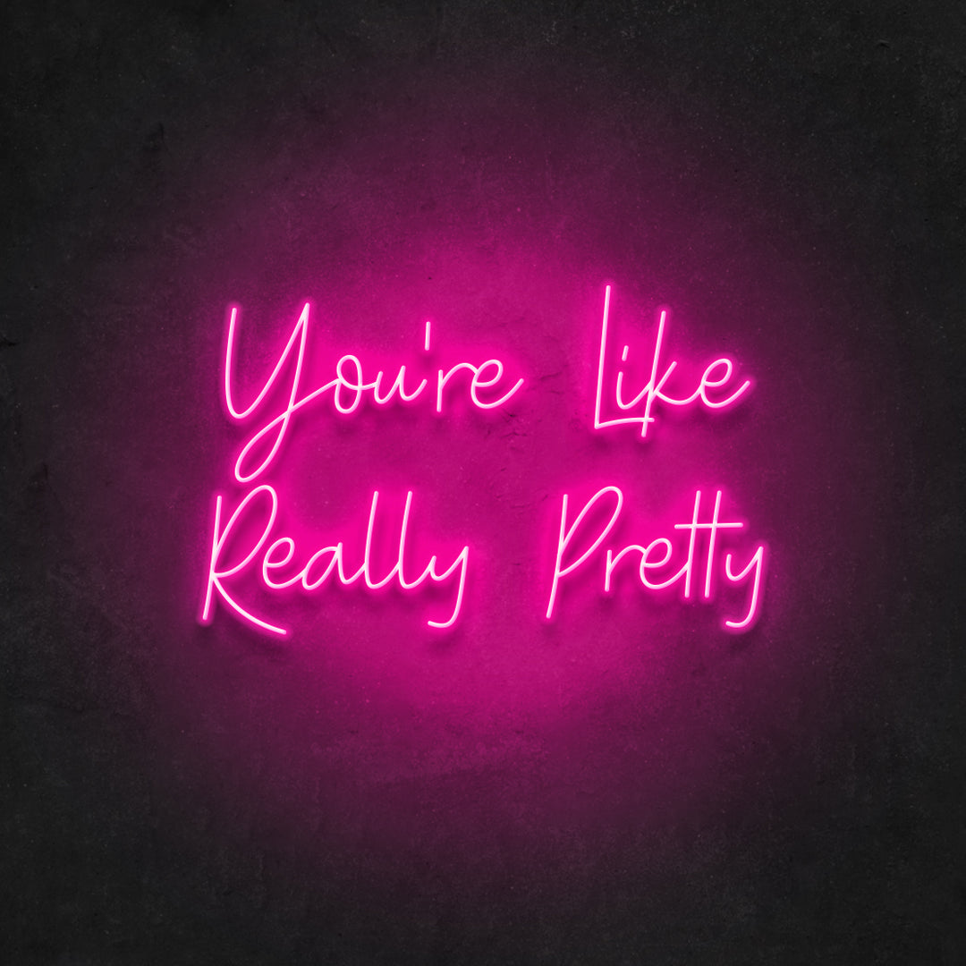 Your're Like Really Pretty Neon Sign