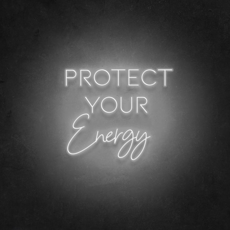 Protect Your Energy Neon Sign