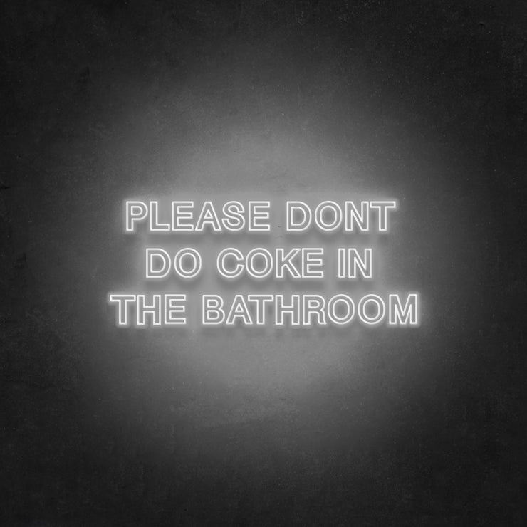 Please Don't do Coke in the Bathroom Neon Sign