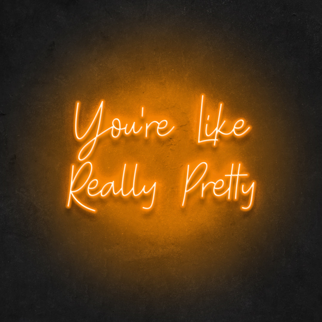 Your're Like Really Pretty Neon Sign