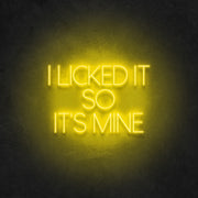 I Licked It So It's Mine Neon Sign