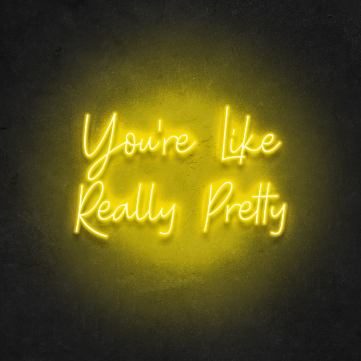 Your're Like Really Pretty Neon Sign